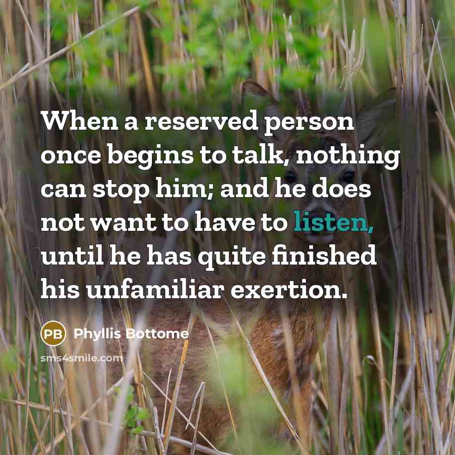 “When a reserved person once begins to talk, nothing can…” quote by Phyllis Bottome