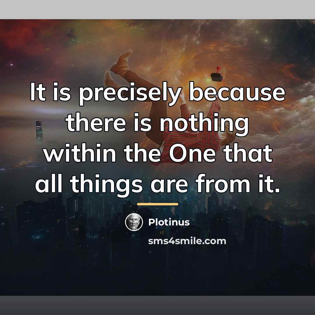 “It is precisely because there is nothing within the One…” quote by Plotinus