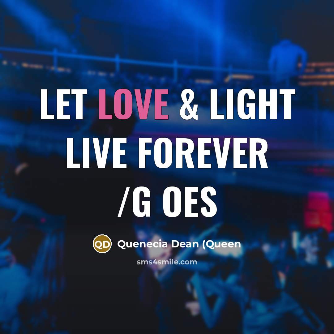 “Let Love & Light Live FOREVER /G OES…” quote by Quenecia Dean (Queen