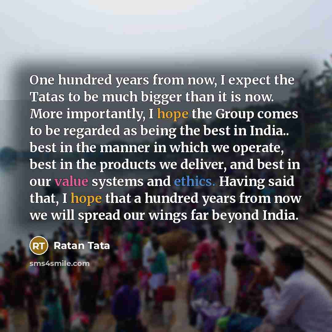 “One hundred years from now, I expect the Tatas to…” quote by Ratan Tata