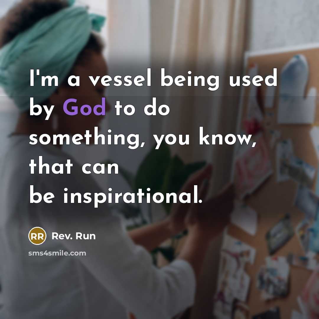 “I'm a vessel being used by God to do something,…” quote by Rev. Run