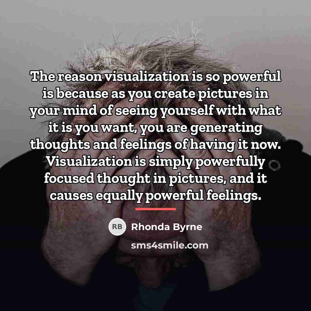 “The reason visualization is so powerful is because as you…” quote by Rhonda Byrne
