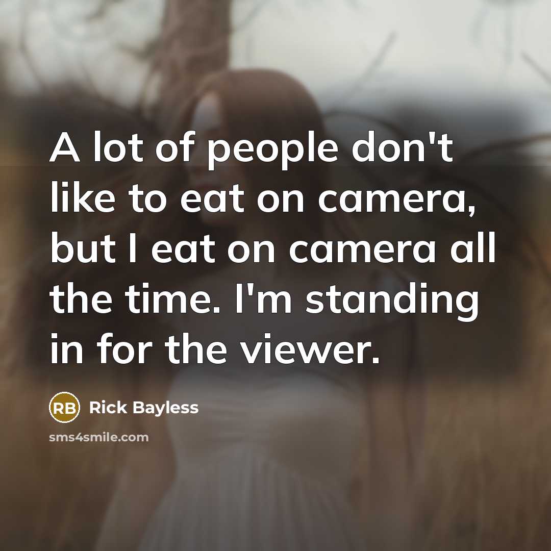 “A lot of people don't like to eat on camera,…” quote by Rick Bayless
