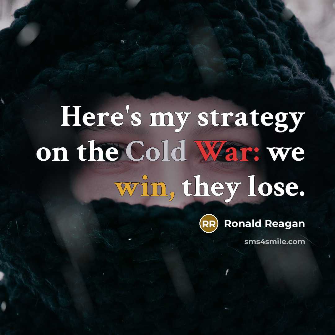 “Here's my strategy on the Cold War: we win, they…” quote by Ronald Reagan