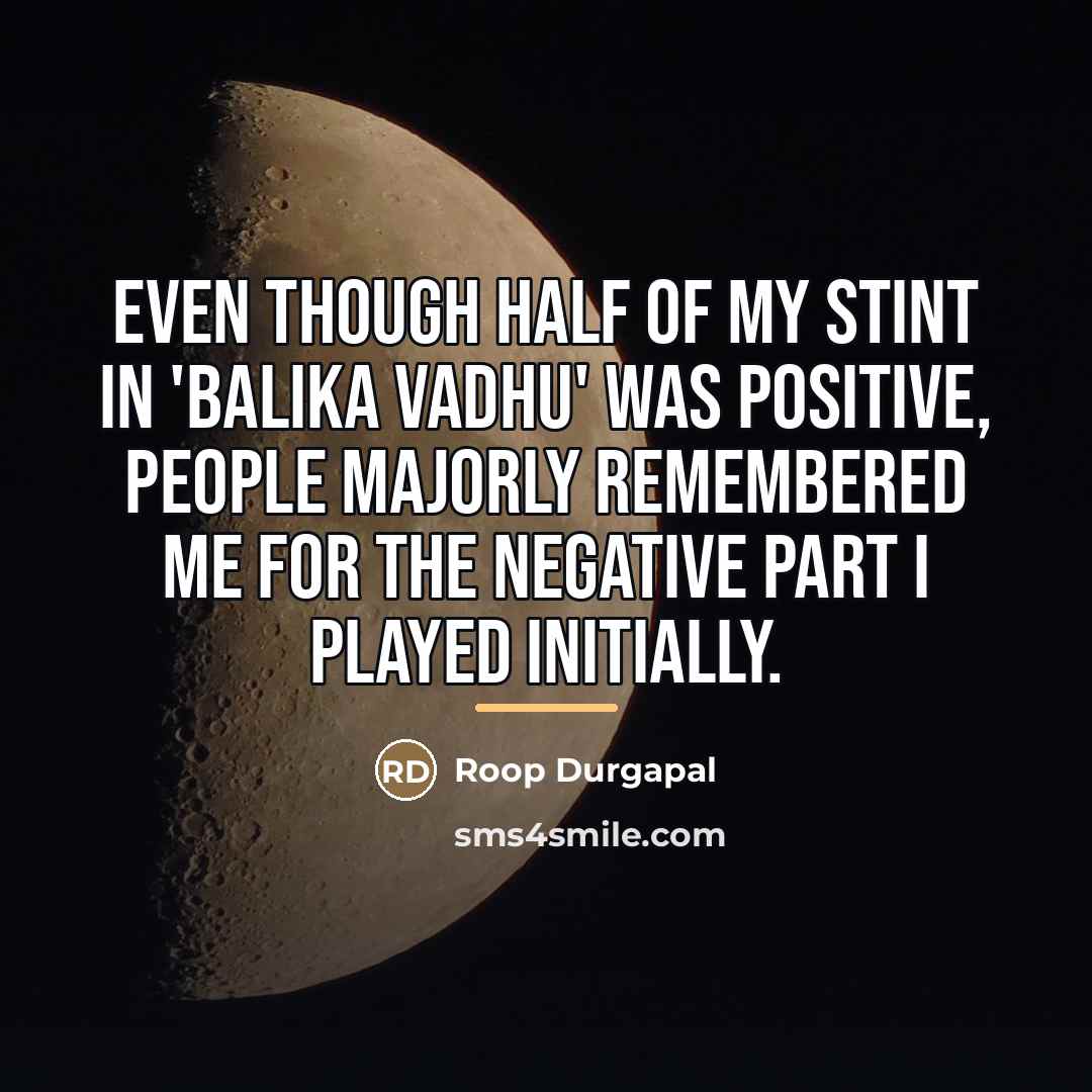 “Even though half of my stint in 'Balika Vadhu' was…” quote by Roop Durgapal