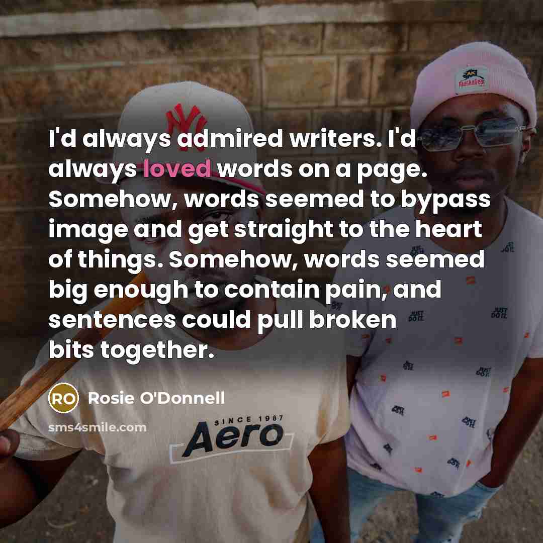 “I'd always admired writers. I'd always loved words on a…” quote by Rosie O'Donnell