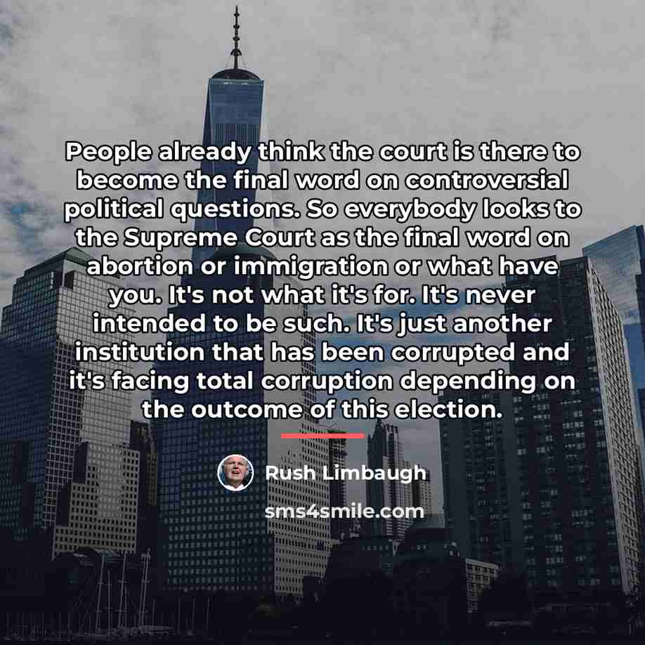 “People already think the court is there to become the…” quote by Rush Limbaugh