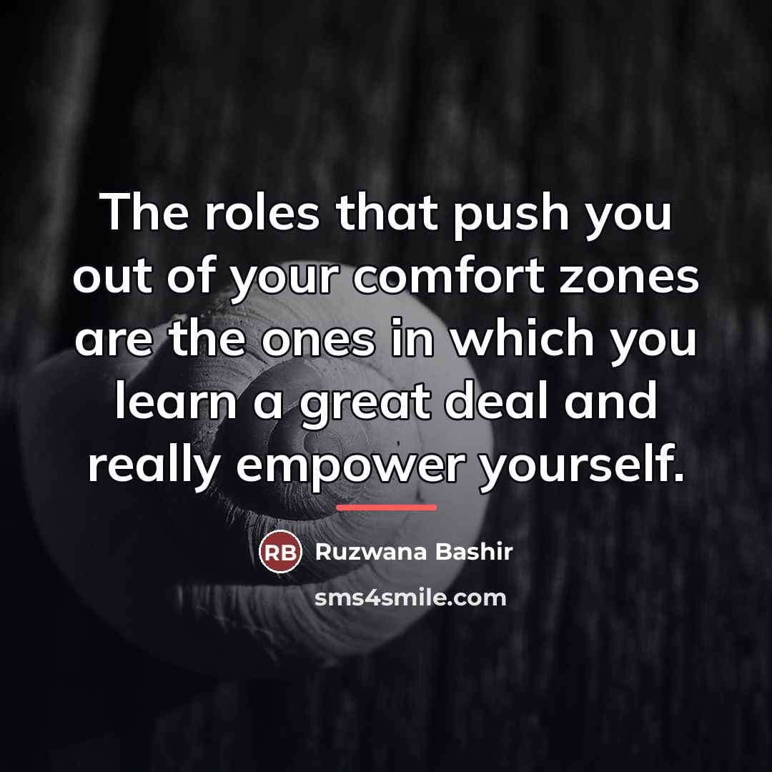 “The roles that push you out of your comfort zones…” quote by Ruzwana Bashir