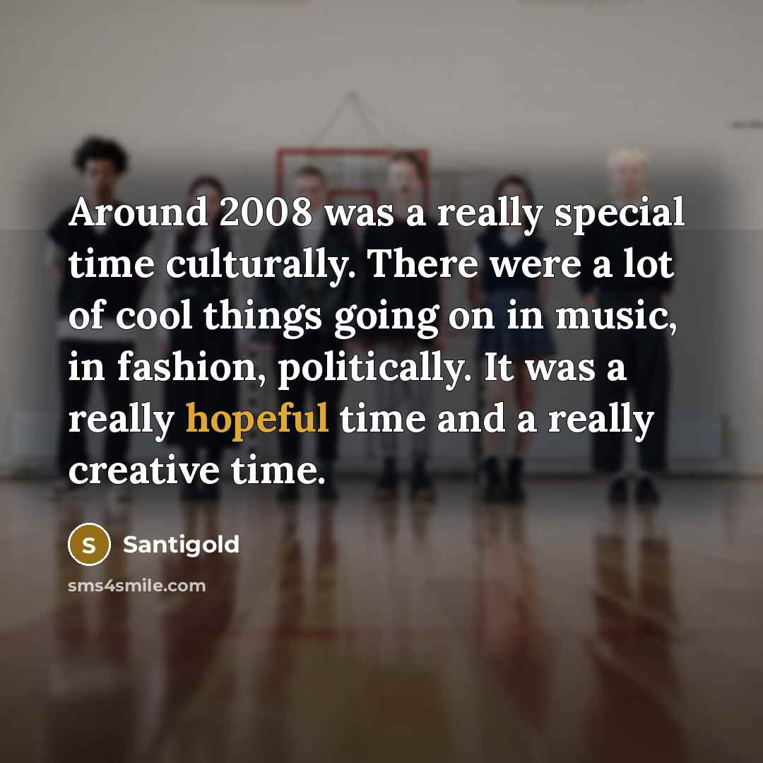 “Around 2008 was a really special time culturally. There were…” quote by Santigold