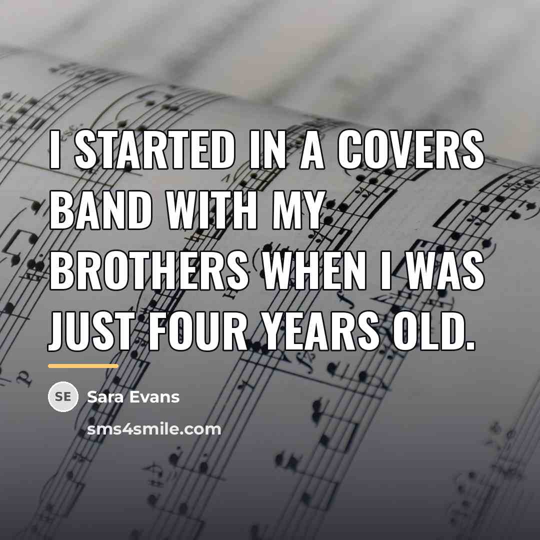 “I started in a covers band with my brothers when…” quote by Sara Evans