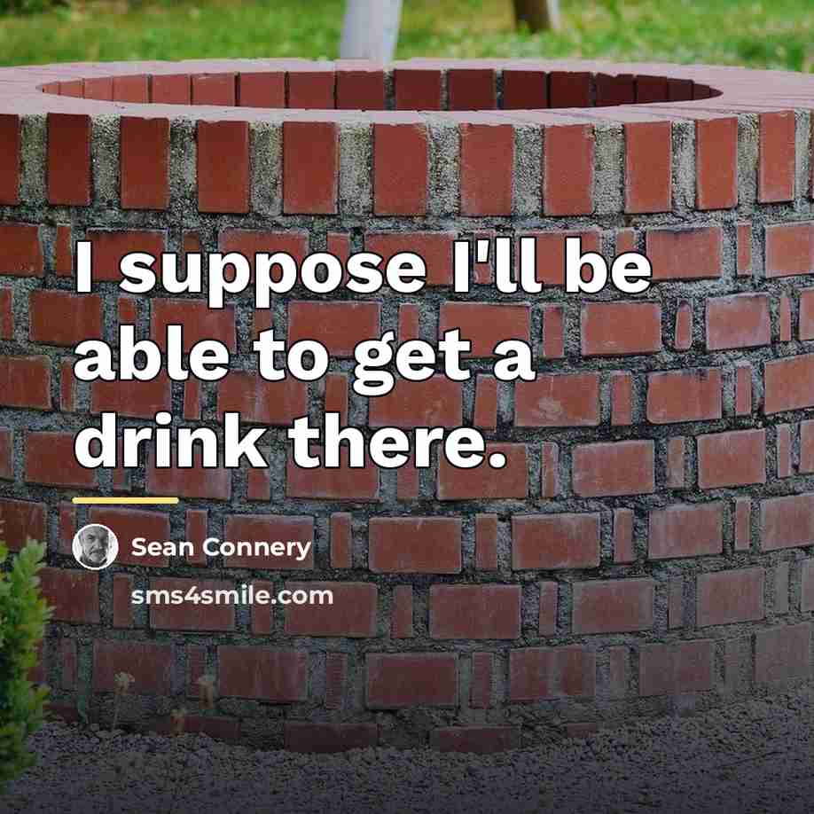 “I suppose I'll be able to get a drink there.…” quote by Sean Connery
