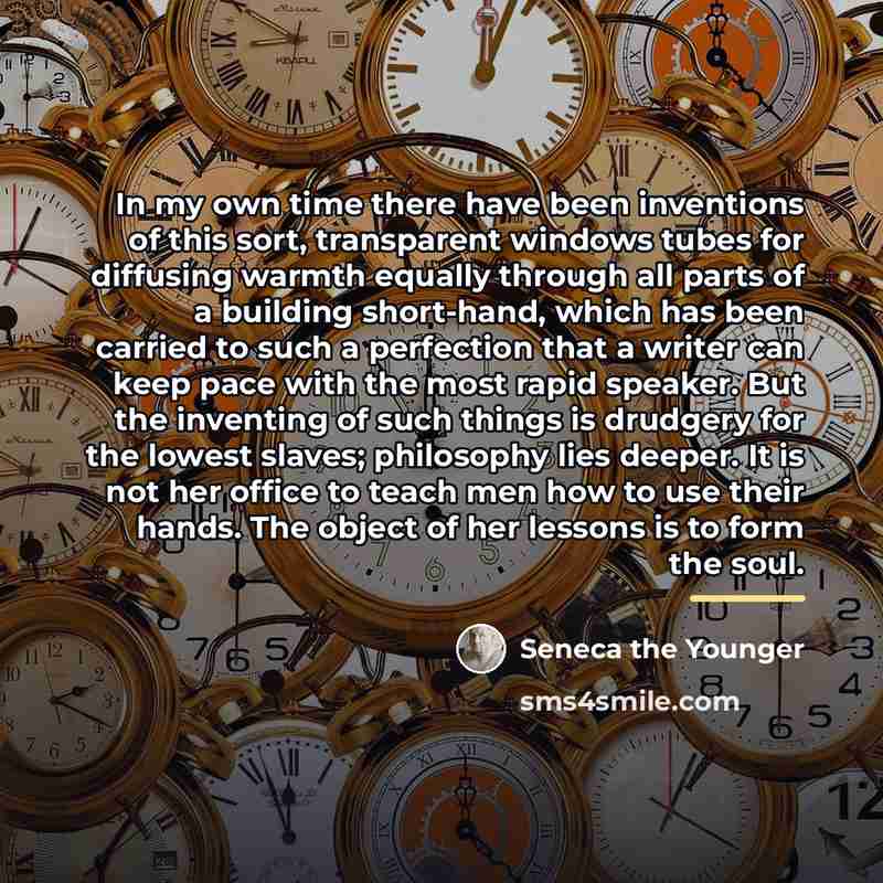 “In my own time there have been inventions of this…” quote by Seneca the Younger