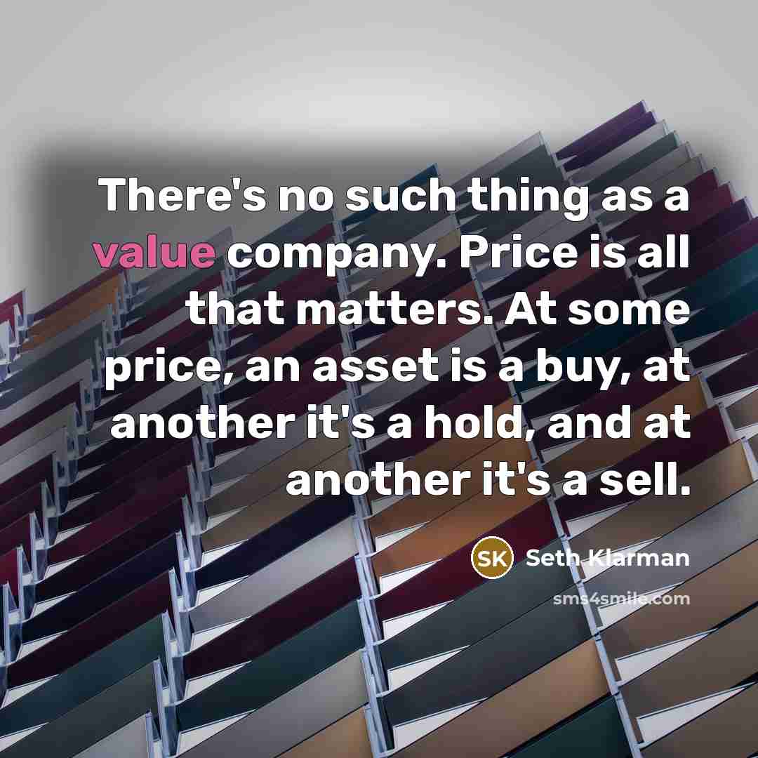 “There's no such thing as a value company. Price is…” quote by Seth Klarman