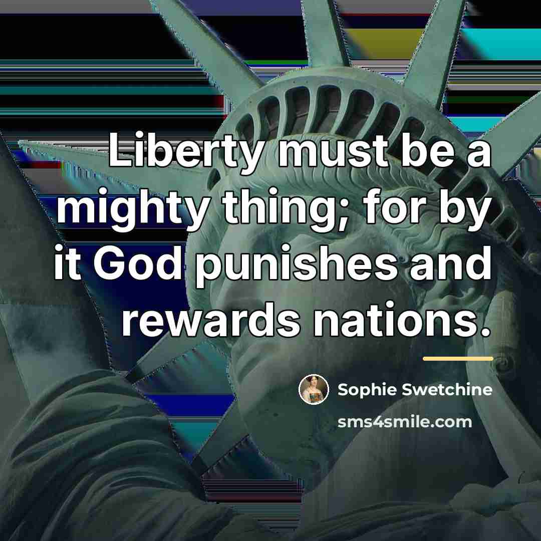 “Liberty must be a mighty thing; for by it God…” quote by Sophie Swetchine