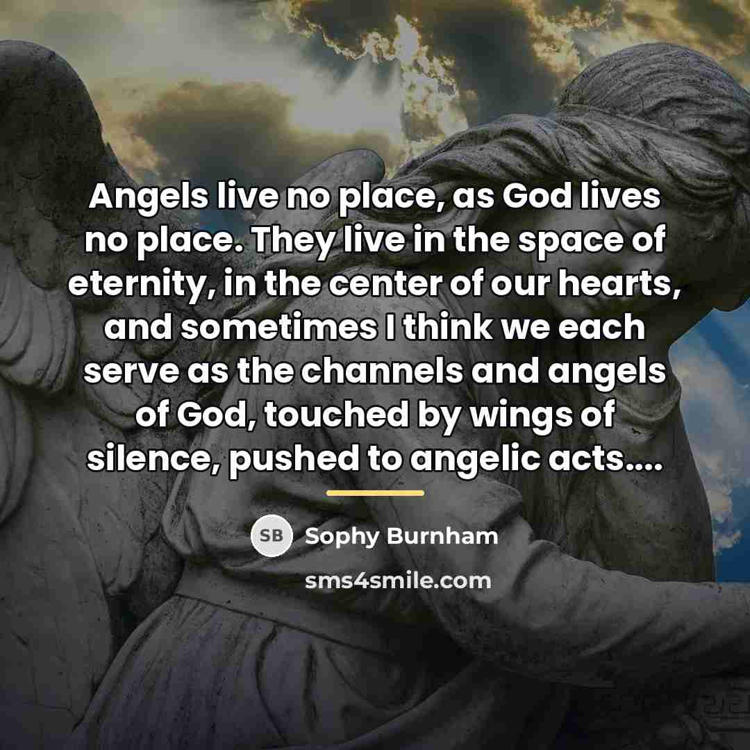 “Angels live no place, as God lives no place. They…” quote by Sophy Burnham