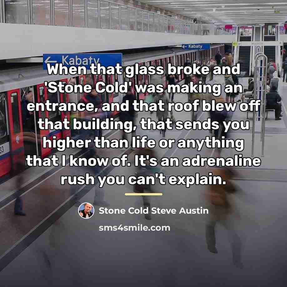 “When that glass broke and 'Stone Cold' was making an…” quote by Stone Cold Steve Austin