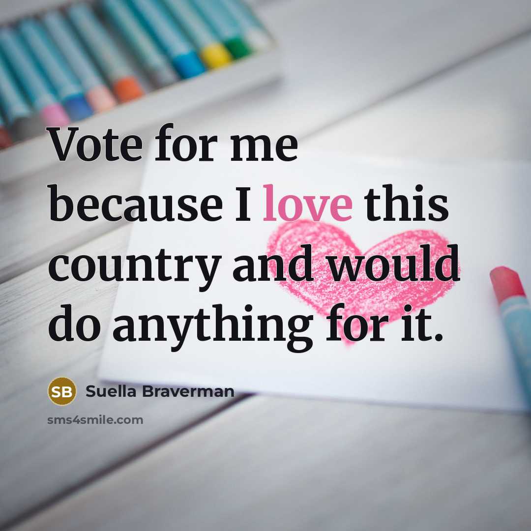 “Vote for me because I love this country and would…” quote by Suella Braverman
