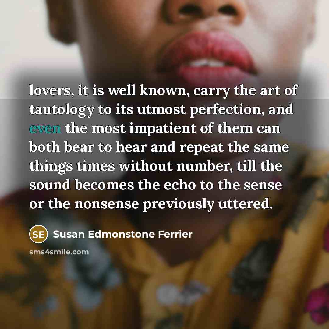 “lovers, it is well known, carry the art of tautology…” quote by Susan Edmonstone Ferrier