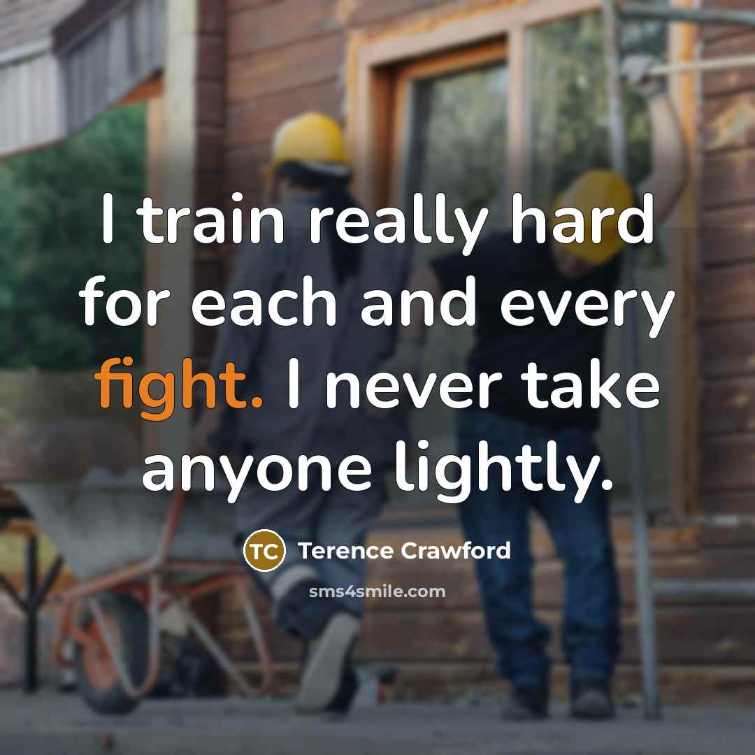 “I train really hard for each and every fight. I…” quote by Terence Crawford