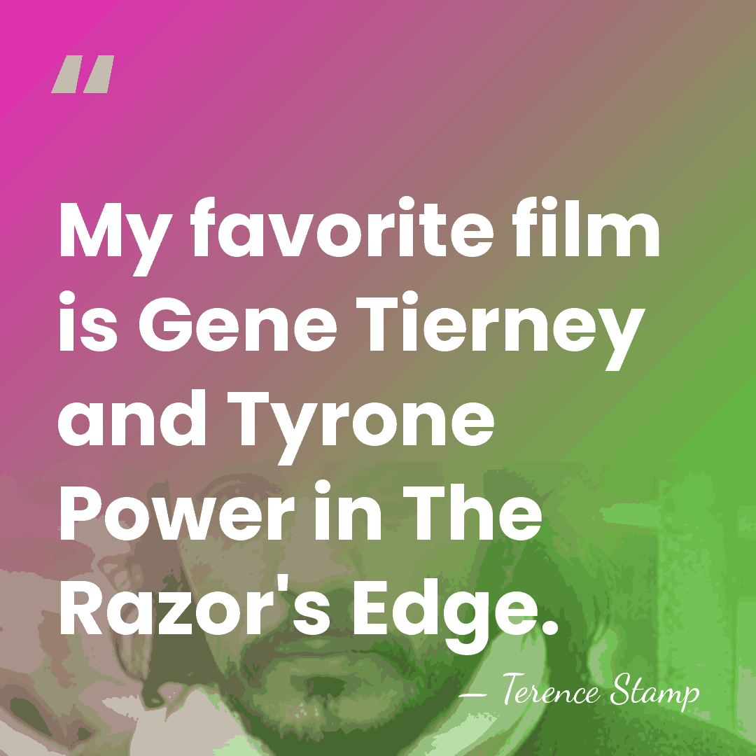 My favorite film is Gene Tierney and Tyrone Power in The Razor's&hellip; - Terence Stamp