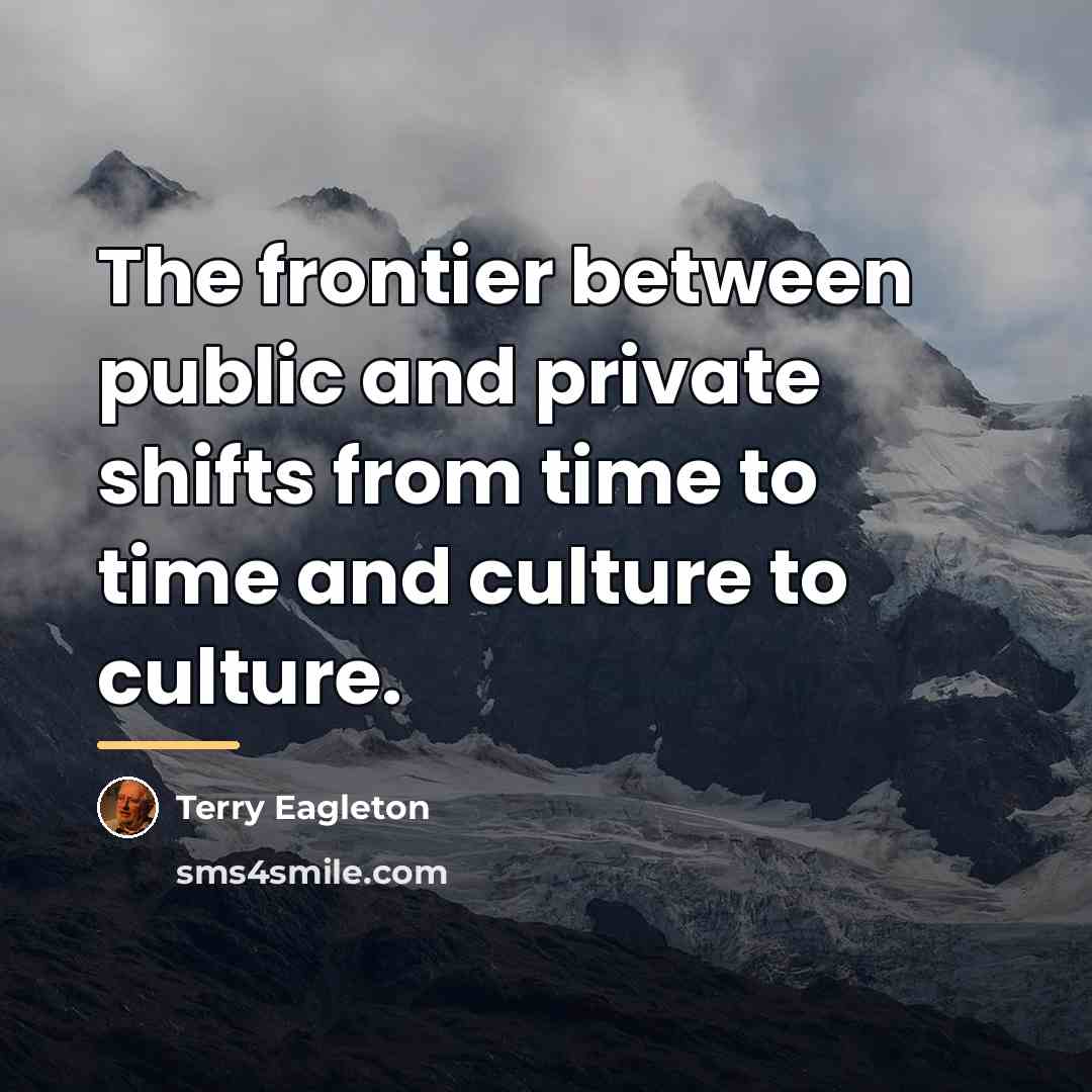 “The frontier between public and private shifts from time to…” quote by Terry Eagleton