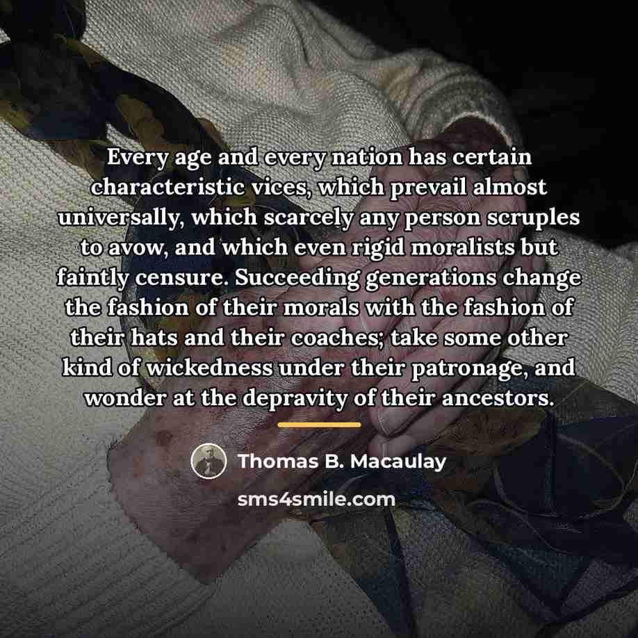 “Every age and every nation has certain characteristic vices, which…” quote by Thomas B. Macaulay