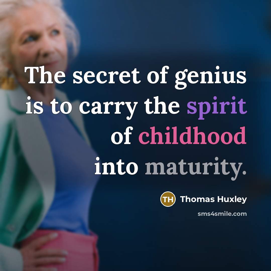 “The secret of genius is to carry the spirit of…” quote by Thomas Huxley