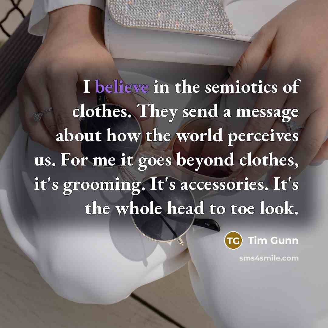 “I believe in the semiotics of clothes. They send a…” quote by Tim Gunn