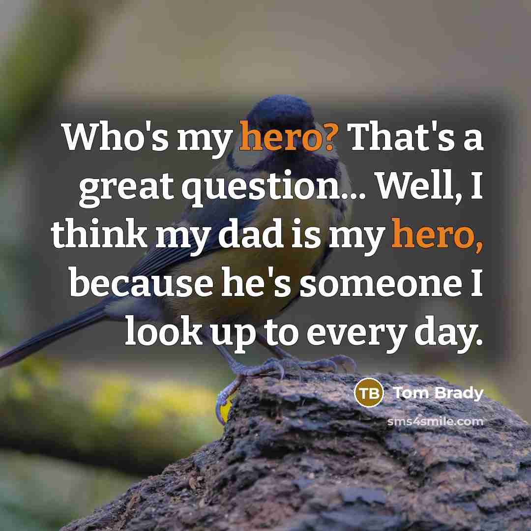 “Who's my hero? That's a great question... Well, I think…” quote by Tom Brady