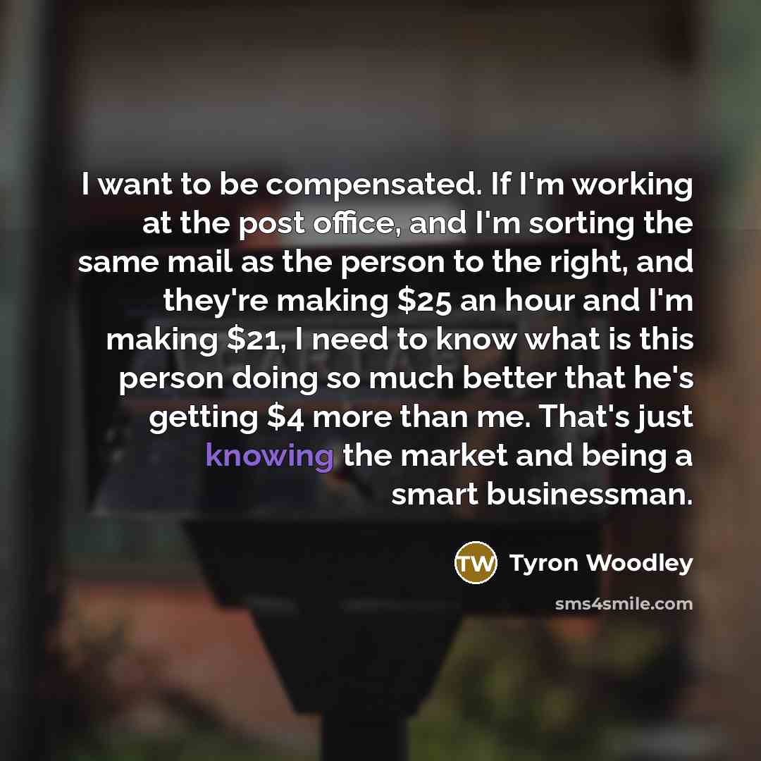 “I want to be compensated. If I'm working at the…” quote by Tyron Woodley