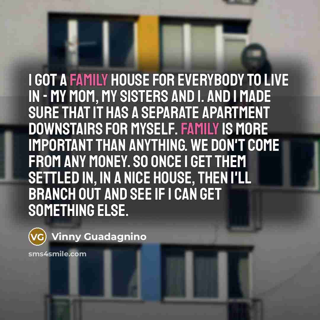 “I got a family house for everybody to live in…” quote by Vinny Guadagnino