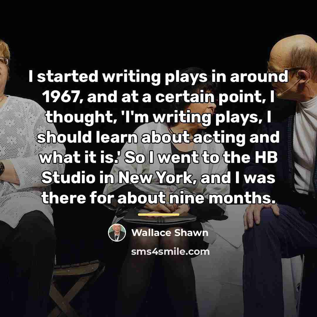 “I started writing plays in around 1967, and at a…” quote by Wallace Shawn
