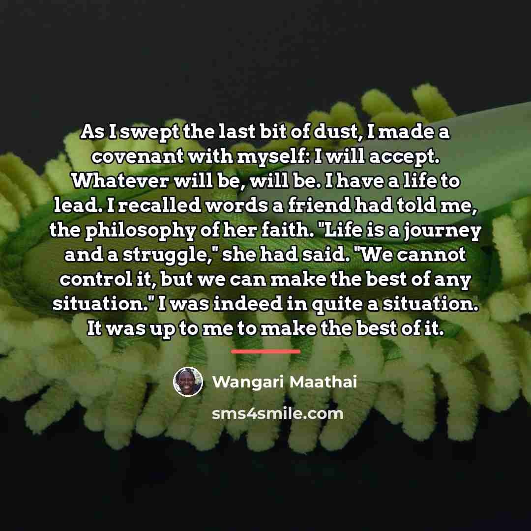 “As I swept the last bit of dust, I made…” quote by Wangari Maathai