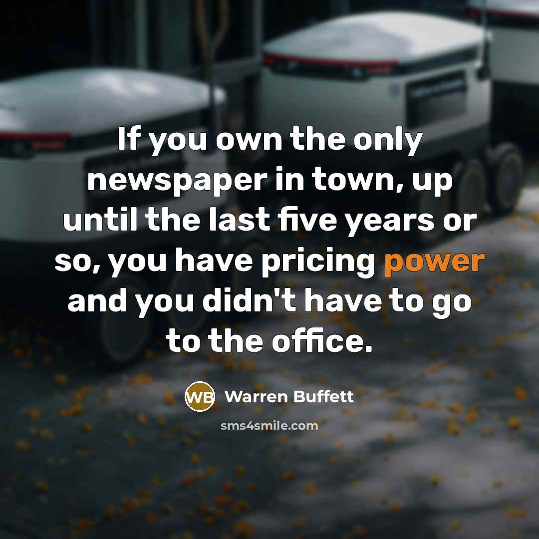 “If you own the only newspaper in town, up until…” quote by Warren Buffett
