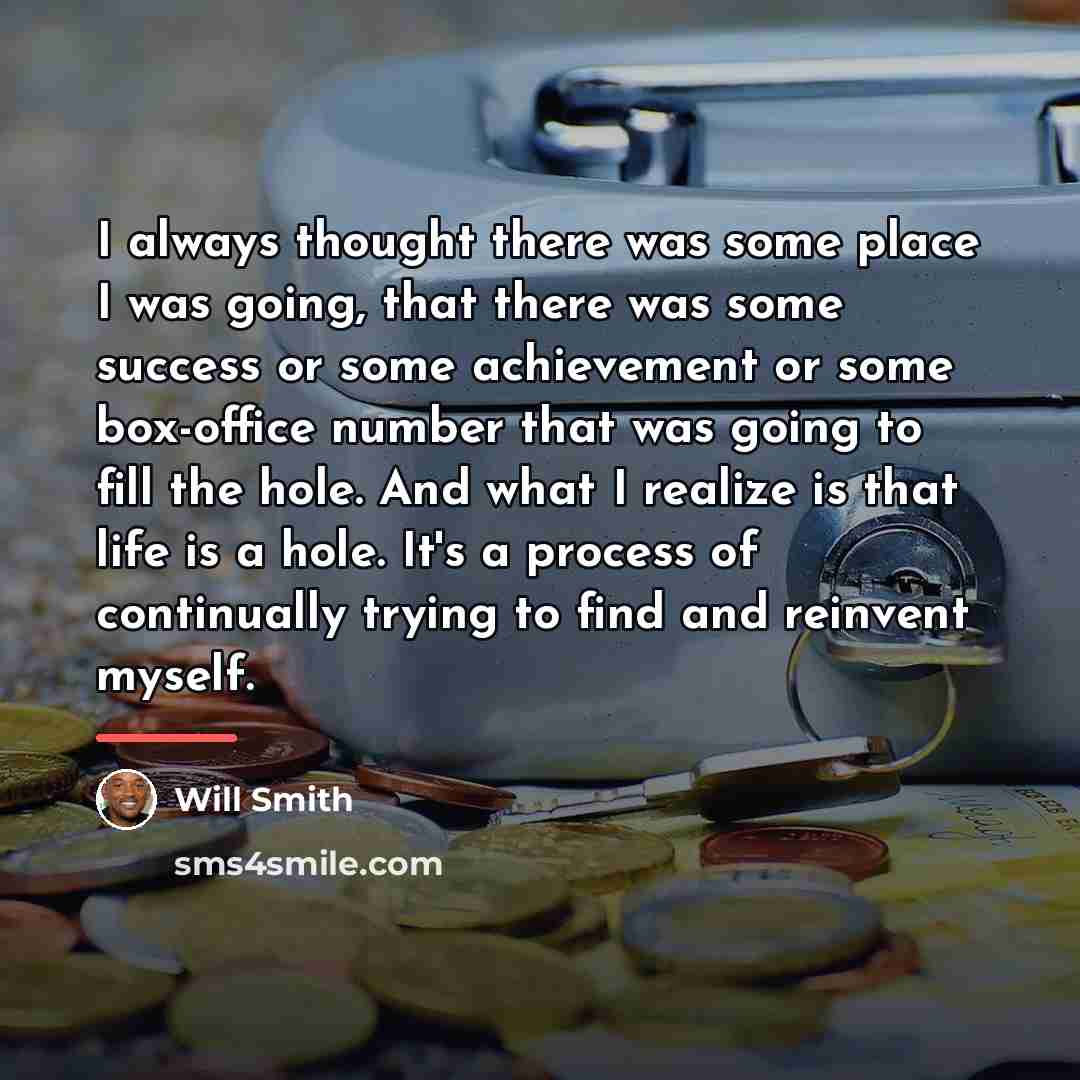 “I always thought there was some place I was going,…” quote by Will Smith