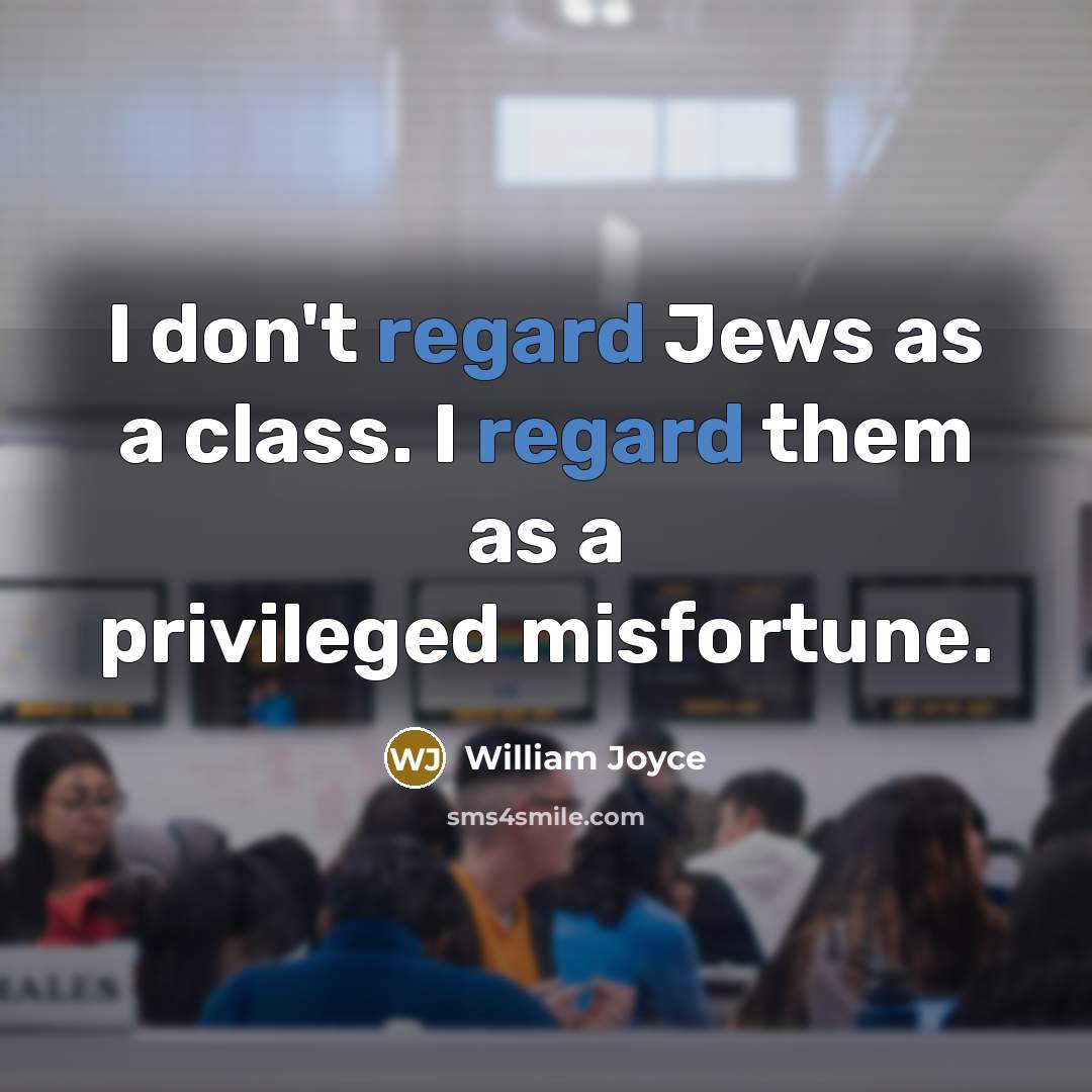 “I don't regard Jews as a class. I regard them…” quote by William Joyce
