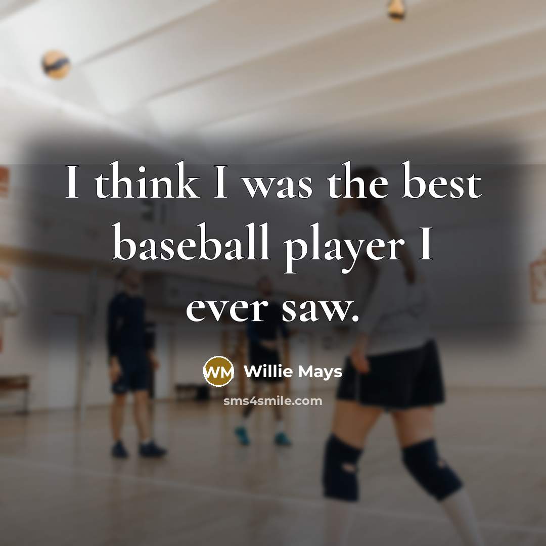 “I think I was the best baseball player I ever…” quote by Willie Mays