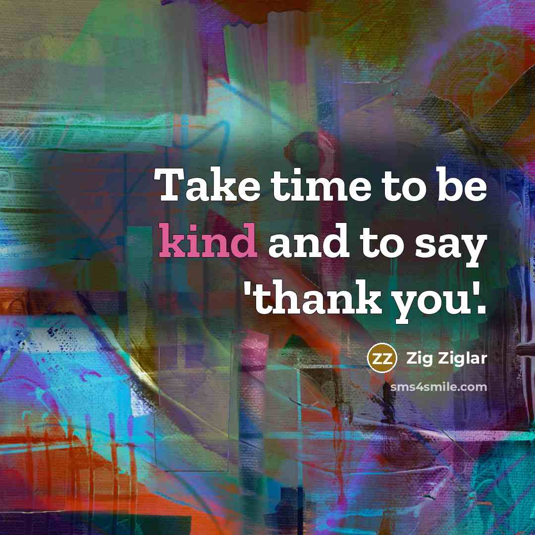 “Take time to be kind and to say 'thank you'.…” quote by Zig Ziglar