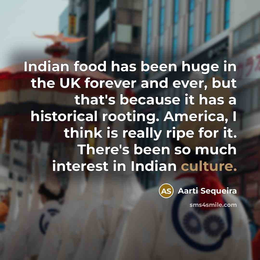 “Indian food has been huge in the UK forever and…” quote by Aarti Sequeira