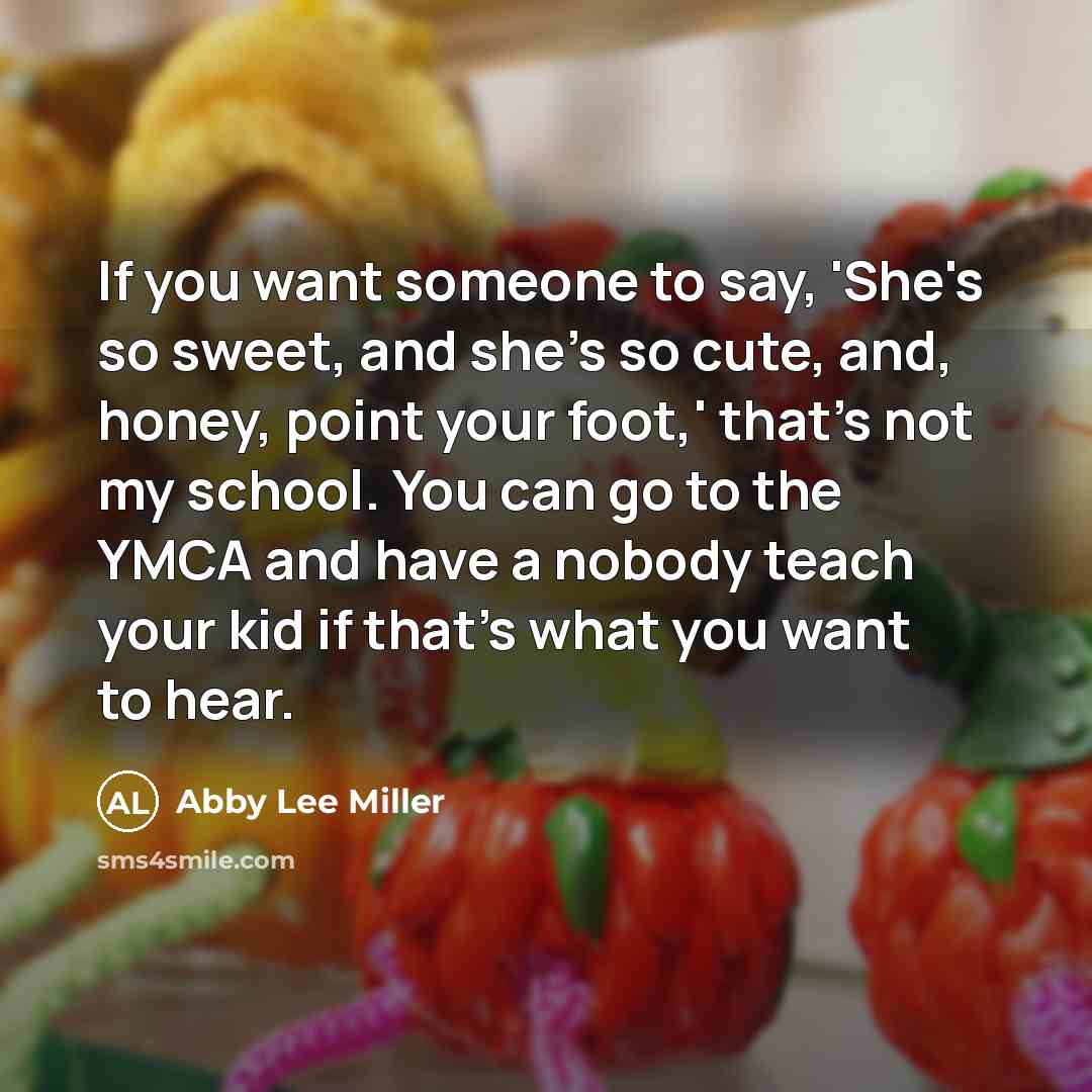 “If you want someone to say, 'She's so sweet, and…” quote by Abby Lee Miller