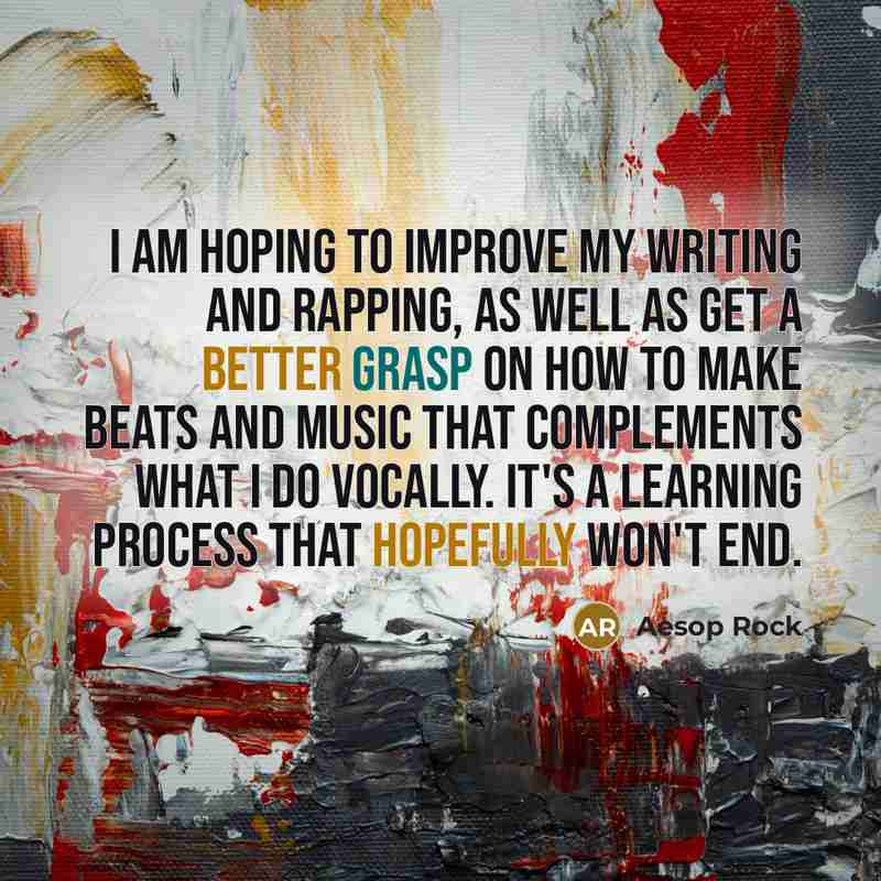“I am hoping to improve my writing and rapping, as…” quote by Aesop Rock