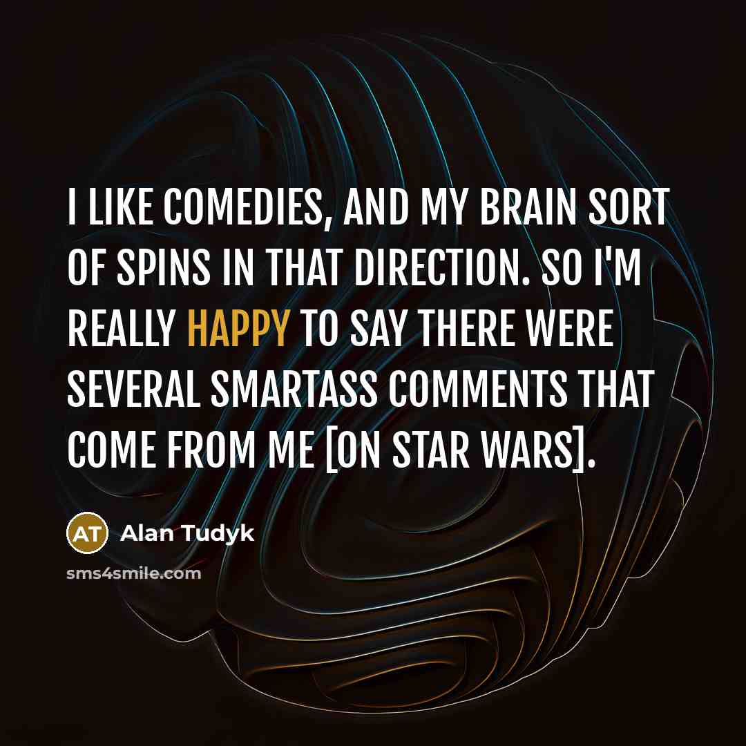 “I like comedies, and my brain sort of spins in…” quote by Alan Tudyk