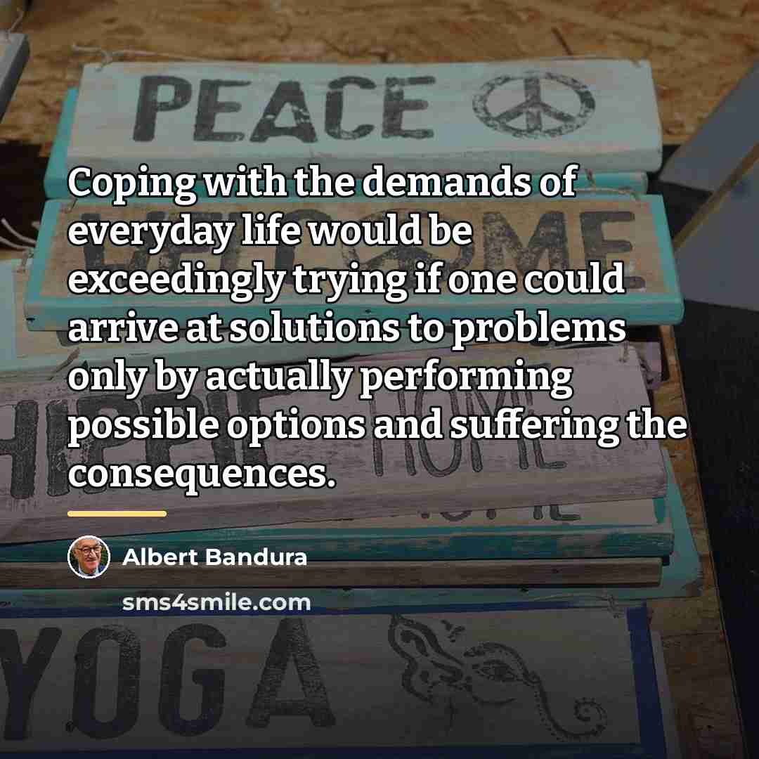 “Coping with the demands of everyday life would be exceedingly…” quote by Albert Bandura