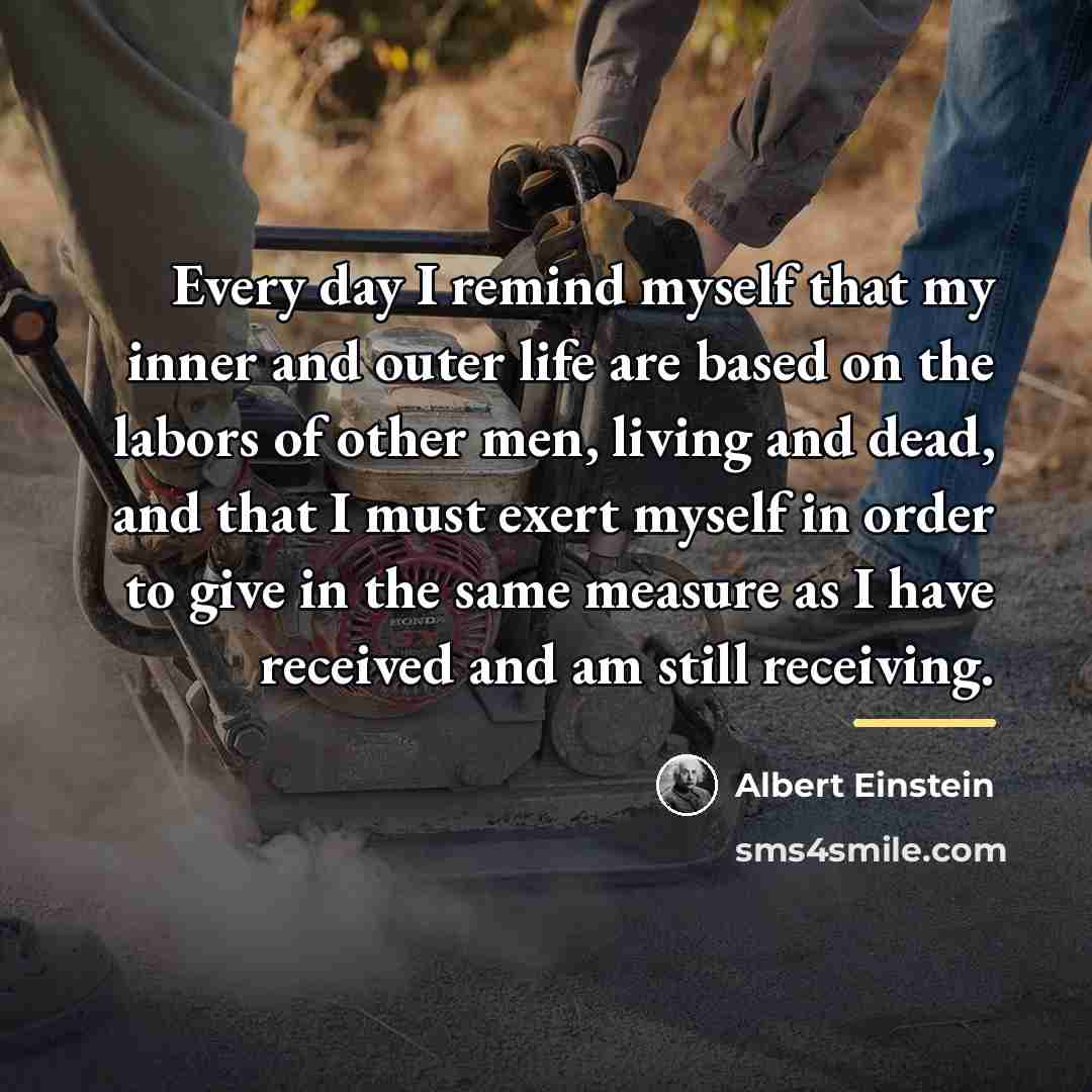 “Every day I remind myself that my inner and outer…” quote by Albert Einstein