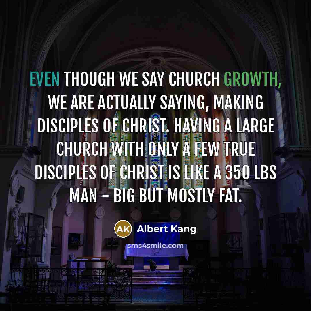 “Even though we say Church Growth, we are actually saying,…” quote by Albert Kang