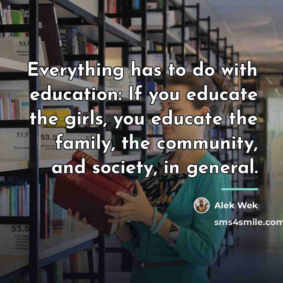 “Everything has to do with education: If you educate the…” quote by Alek Wek