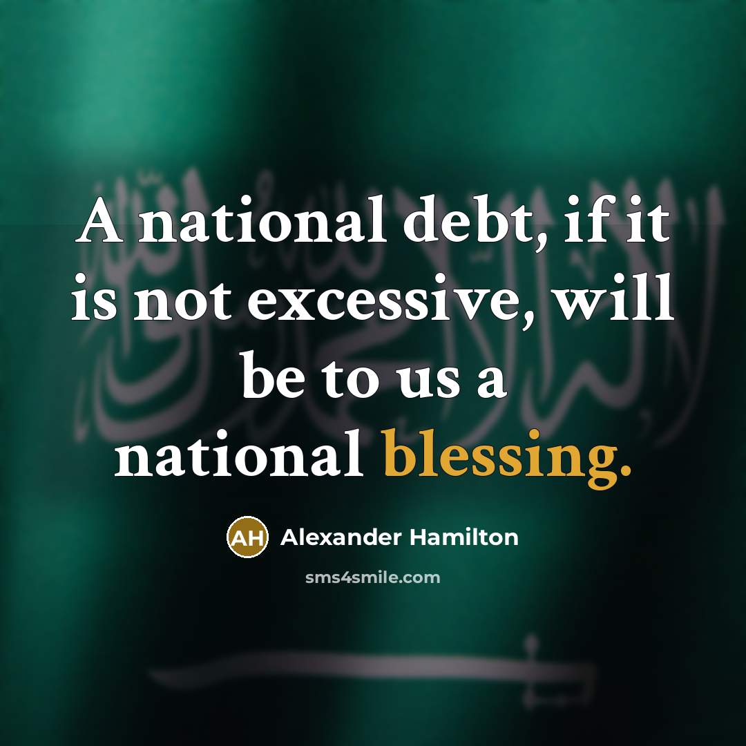 “A national debt, if it is not excessive, will be…” quote by Alexander Hamilton