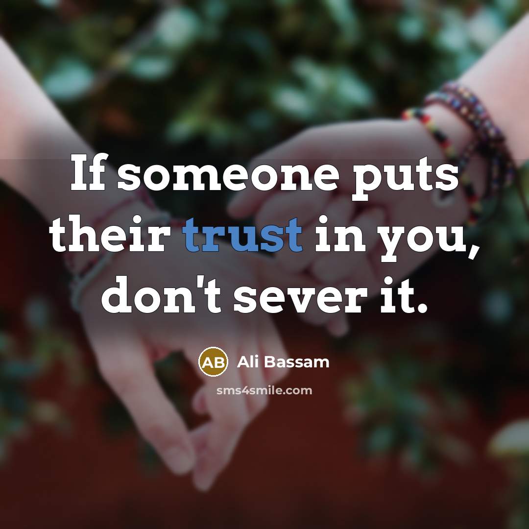 “If someone puts their trust in you, don't sever it.…” quote by Ali Bassam