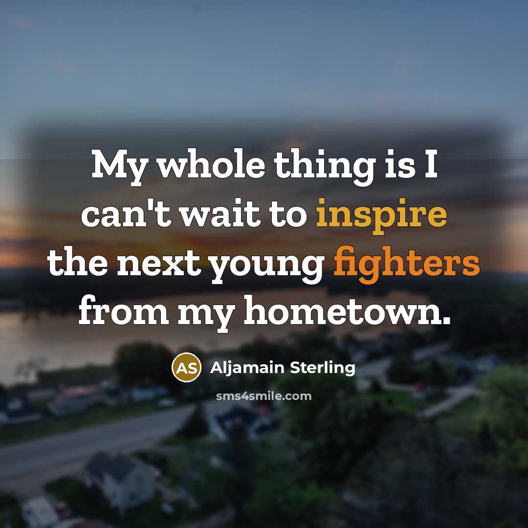 “My whole thing is I can't wait to inspire the next young fighters from my hometown.” quote by Aljamain Sterling