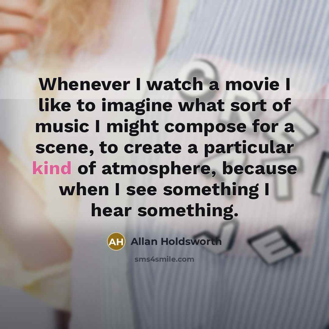 “Whenever I watch a movie I like to imagine what…” quote by Allan Holdsworth